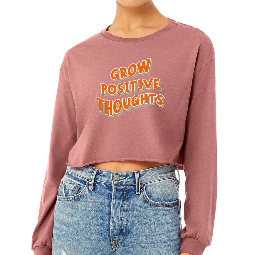 Grow Positive Thoughts Cropped Long Sleeve T-Shirt - Inspirational Women's T-Shirt - Quote Long Sleeve Tee Color : Black|Mauve|Mustard|White 