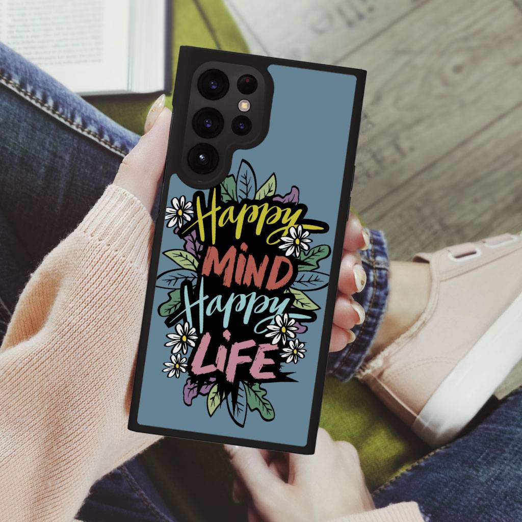 Happy Mind Happy Life Samsung S22 Ultra Phone Case - Inspirational Phone Case for Samsung S22 Ultra - Cute Samsung S22 Ultra Phone Case  
