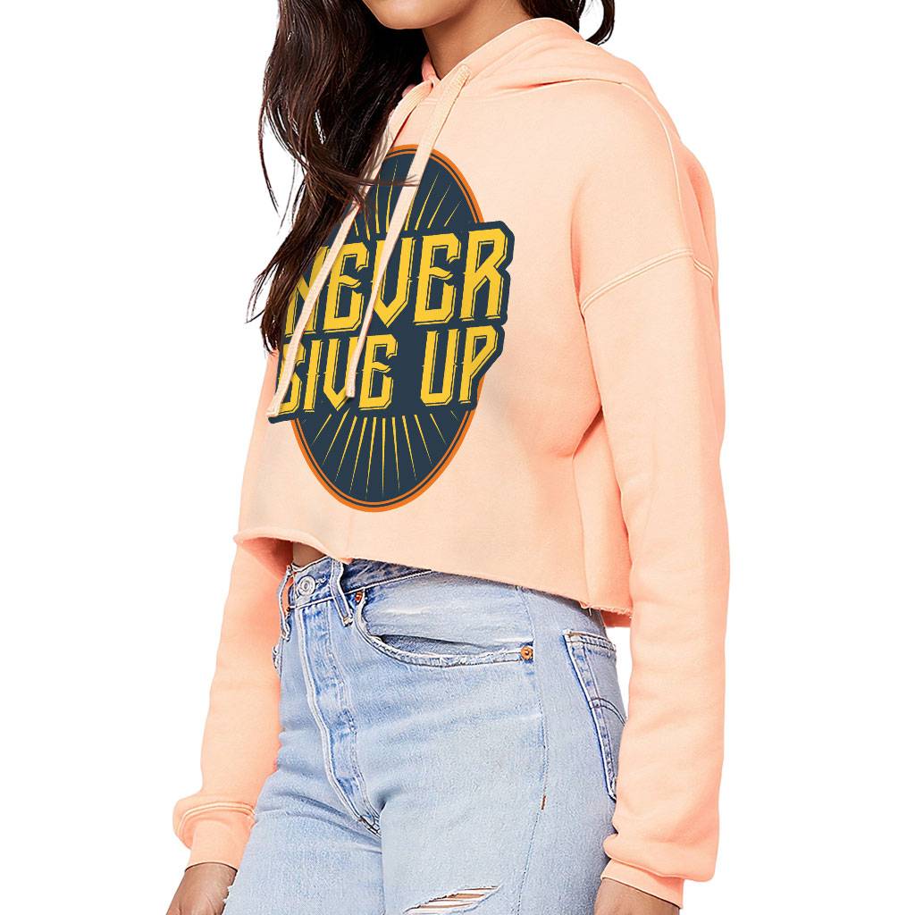 Never Give Up Women's Cropped Hoodie - Motivational Cropped Hoodie - Cool Hooded Sweatshirt Color : Black|Peach|Storm|White 